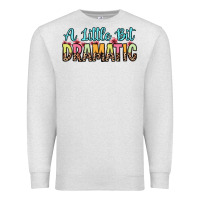 Oatmeal Heather a little bit dramatic Premium Sweatshirt - Zillion Design Studio
