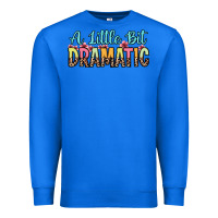 True Royal a little bit dramatic Premium Sweatshirt - Zillion Design Studio