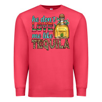 Cardinal he don t love me like tequila Premium Sweatshirt - Zillion Design Studio