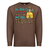 Chestnut he don t love me like tequila Premium Sweatshirt - Zillion Design Studio