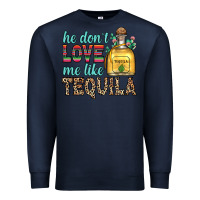 Navy he don t love me like tequila Premium Sweatshirt - Zillion Design Studio