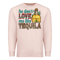 Pale Pink he don t love me like tequila Premium Sweatshirt - Zillion Design Studio