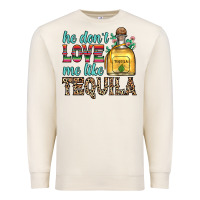 Sandshell he don t love me like tequila Premium Sweatshirt - Zillion Design Studio