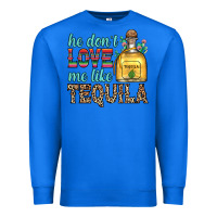 True Royal he don t love me like tequila Premium Sweatshirt - Zillion Design Studio