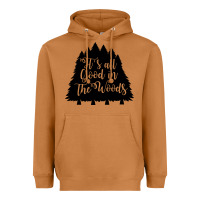 Its All Good In The Woods Heavyweight Hoodie | Teevron