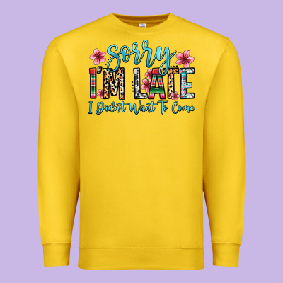 Sorry I M Late I Didn T Want To Come Premium Sweatshirt Designed By Zillion Design Studio