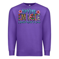 Purple sorry i m late i didn t want to come Premium Sweatshirt - Zillion Design Studio