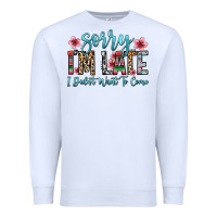 White sorry i m late i didn t want to come Premium Sweatshirt - Zillion Design Studio
