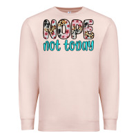 Pale Pink nope not today Premium Sweatshirt - Zillion Design Studio