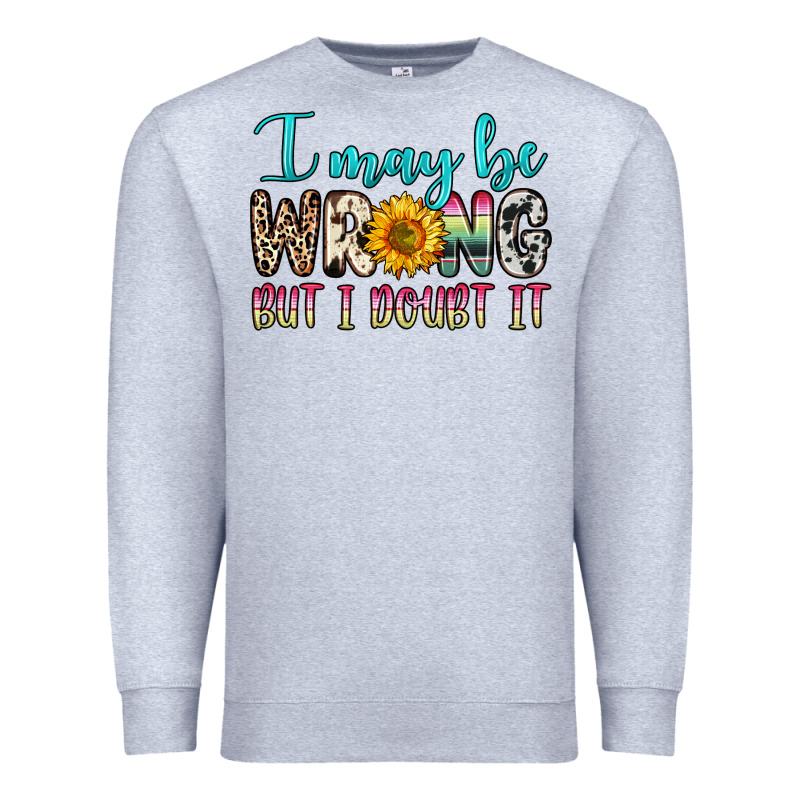 I May Be Wrong But I Doubt It Premium Sweatshirt by Zillion Design Studio | Teevron