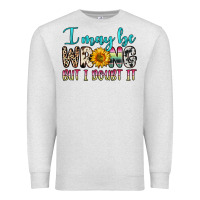Oatmeal Heather i may be wrong but i doubt it Premium Sweatshirt - Zillion Design Studio