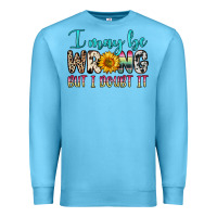 Ocean Blue i may be wrong but i doubt it Premium Sweatshirt - Zillion Design Studio