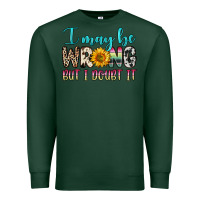 Sports Green i may be wrong but i doubt it Premium Sweatshirt - Zillion Design Studio