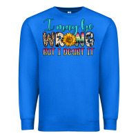 True Royal i may be wrong but i doubt it Premium Sweatshirt - Zillion Design Studio