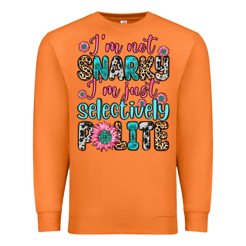 I M Not Snarky I M Just Selectively Polite Premium Sweatshirt by Zillion Design Studio | Teevron