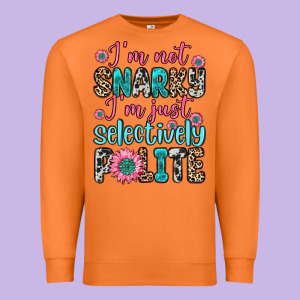 I M Not Snarky I M Just Selectively Polite Premium Sweatshirt Designed By Zillion Design Studio