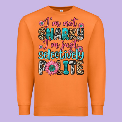 Premium Sweatshirt i m not snarky i m just selectively polite