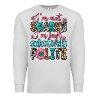 Dove Grey i m not snarky i m just selectively polite Premium Sweatshirt - Zillion Design Studio
