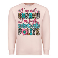 Pale Pink i m not snarky i m just selectively polite Premium Sweatshirt - Zillion Design Studio