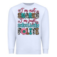 White i m not snarky i m just selectively polite Premium Sweatshirt - Zillion Design Studio