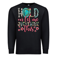 Black hold on let me overthink this Premium Sweatshirt - Zillion Design Studio