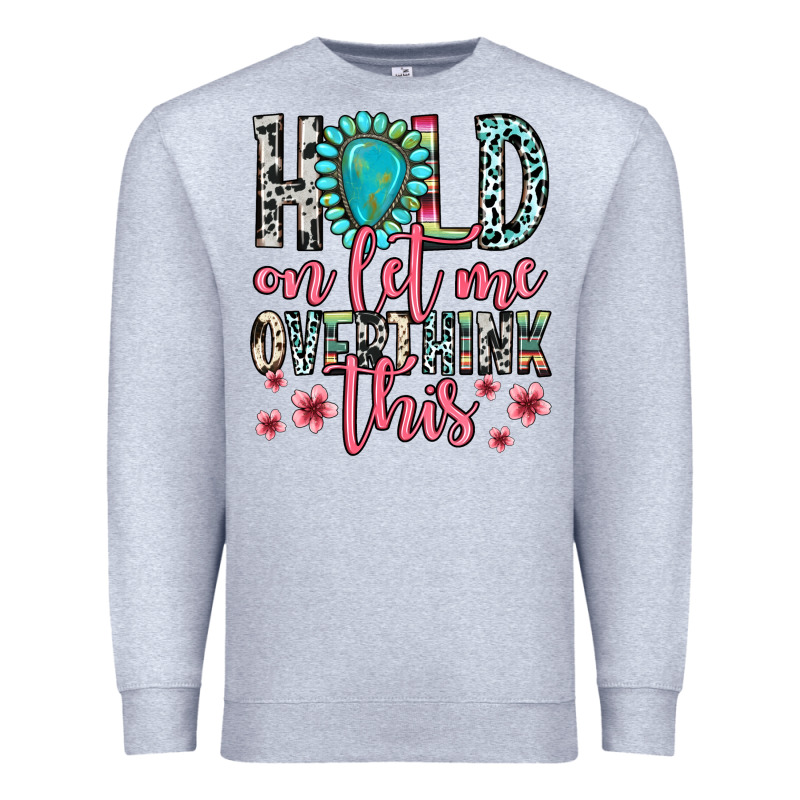Hold On Let Me Overthink This Premium Sweatshirt by Zillion Design Studio | Teevron