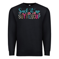 Black suck it up buttercup Premium Sweatshirt - Zillion Design Studio