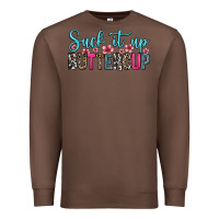 Chestnut suck it up buttercup Premium Sweatshirt - Zillion Design Studio