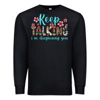 Black keep talking i m diagnosing you Premium Sweatshirt - Zillion Design Studio