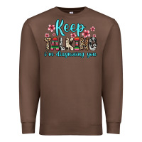 Chestnut keep talking i m diagnosing you Premium Sweatshirt - Zillion Design Studio