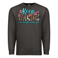 Smoke keep talking i m diagnosing you Premium Sweatshirt - Zillion Design Studio