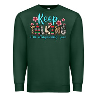 Sports Green keep talking i m diagnosing you Premium Sweatshirt - Zillion Design Studio