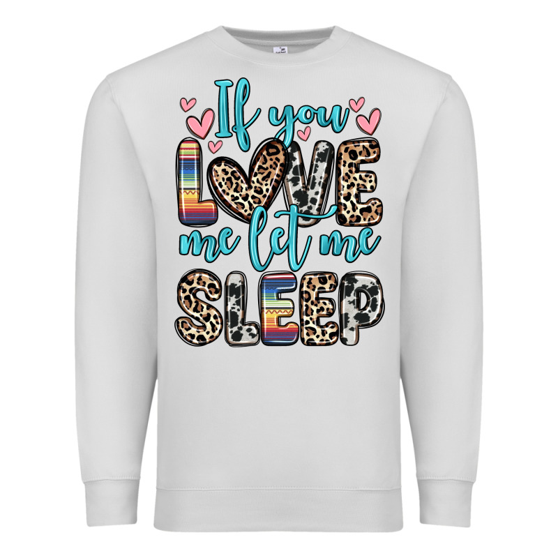 If You Love Me Let Me Sleep Premium Sweatshirt by Zillion Design Studio | Teevron