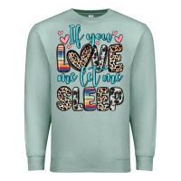 Seafoam if you love me let me sleep Premium Sweatshirt - Zillion Design Studio