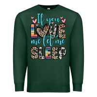Sports Green if you love me let me sleep Premium Sweatshirt - Zillion Design Studio