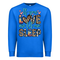 True Royal if you love me let me sleep Premium Sweatshirt - Zillion Design Studio