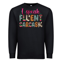 Black i speak fluent sarcasm Premium Sweatshirt - Zillion Design Studio
