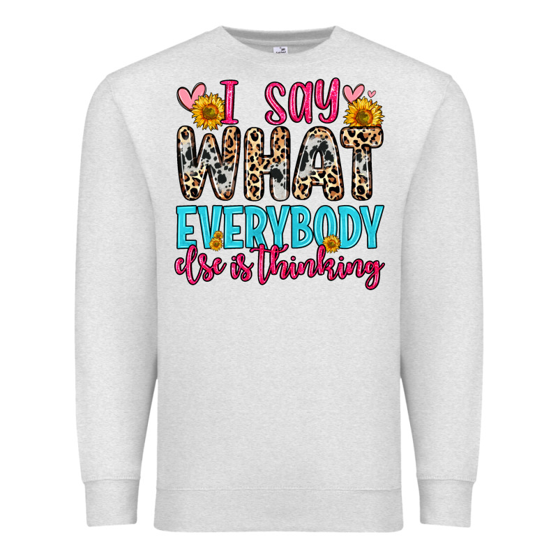 I Say What Everybody Else Is Thinking Premium Sweatshirt by Zillion Design Studio | Teevron