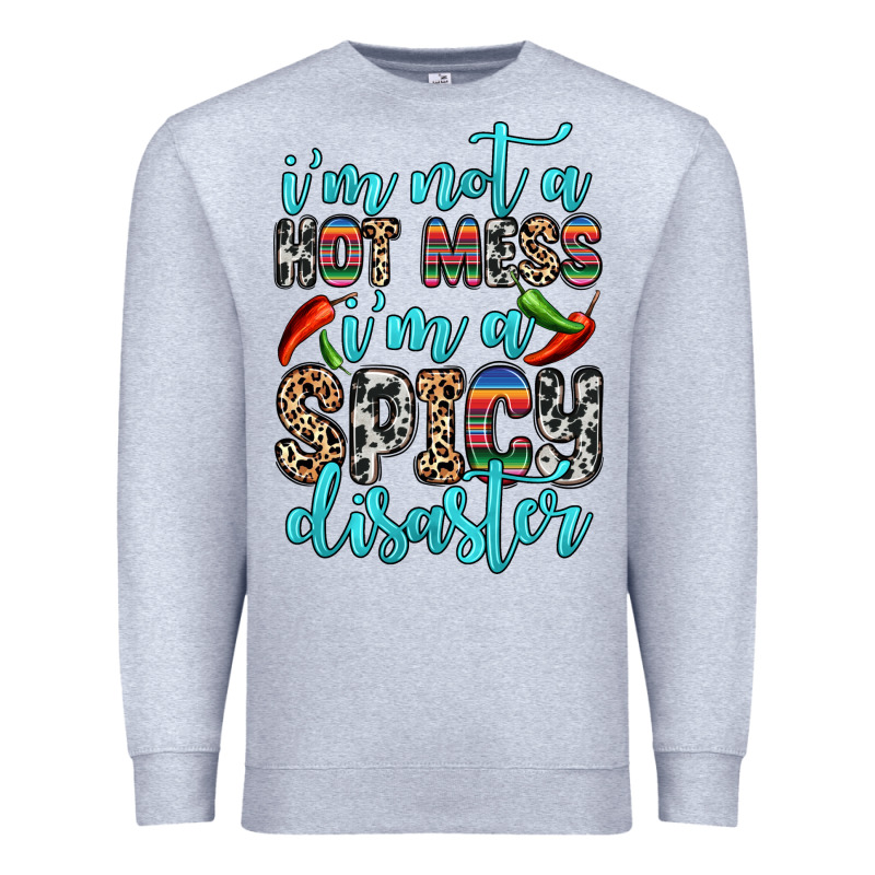 I M Not A Hot Mess I M A Spicy Disaster Premium Sweatshirt by Zillion Design Studio | Teevron