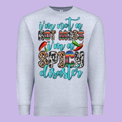 Premium Sweatshirt i m not a hot mess i m a spicy disaster