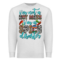 Oatmeal Heather i m not a hot mess i m a spicy disaster Premium Sweatshirt - Zillion Design Studio