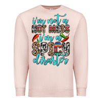 Pale Pink i m not a hot mess i m a spicy disaster Premium Sweatshirt - Zillion Design Studio