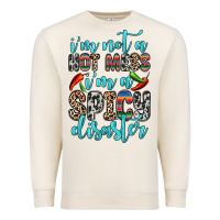 Sandshell i m not a hot mess i m a spicy disaster Premium Sweatshirt - Zillion Design Studio