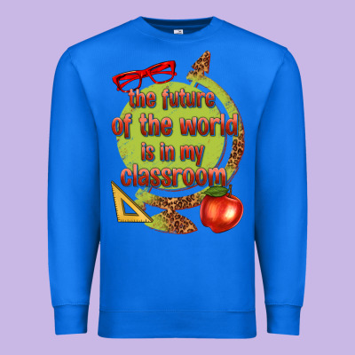 Premium Sweatshirt the future of the world is in my classroom