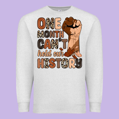 Premium Sweatshirt one month can't hold our history