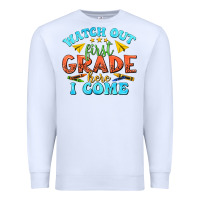 White watch out first grade here i come Premium Sweatshirt - texasbilliewilder