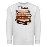 Oatmeal Heather i teach strength bravery equality love history Premium Sweatshirt - Zillion Design Studio