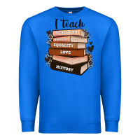 I Teach Strength Bravery Equality Love History Premium Sweatshirt | Teevron