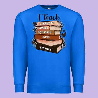 Premium Sweatshirt i teach strength bravery equality love history