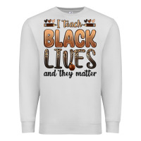 Dove Grey i teach black lives and they matter Premium Sweatshirt - Zillion Design Studio